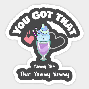 You Got That Yummy Yum That Yummy Yummy Funny Shirt Sticker